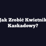 Jak Zrobić Kwietnik Kaskadowy?