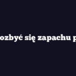 Jak pozbyć się zapachu pleśni